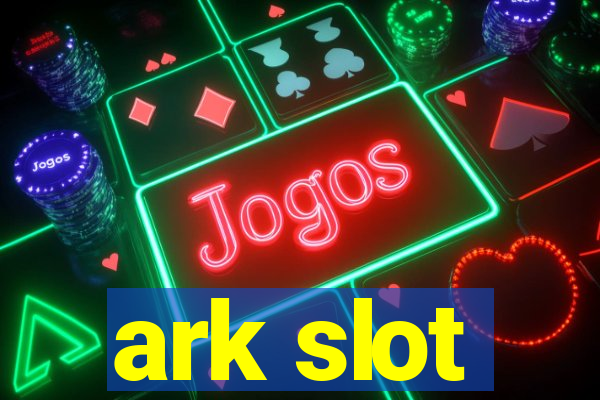 ark slot