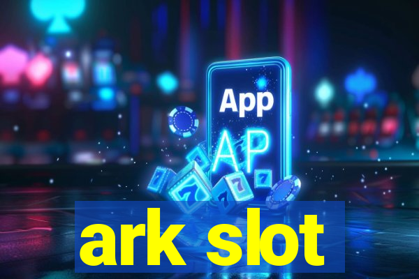 ark slot