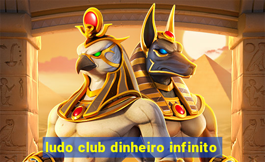 ludo club dinheiro infinito