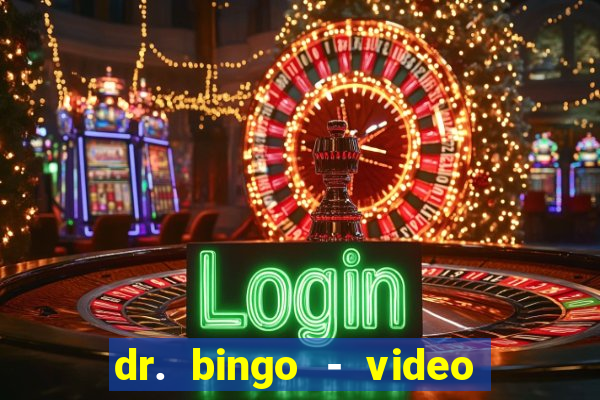 dr. bingo - video bingo + slots