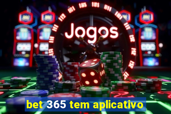 bet 365 tem aplicativo