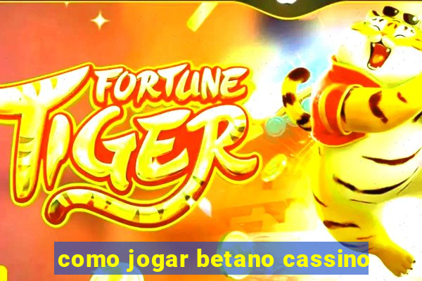 como jogar betano cassino