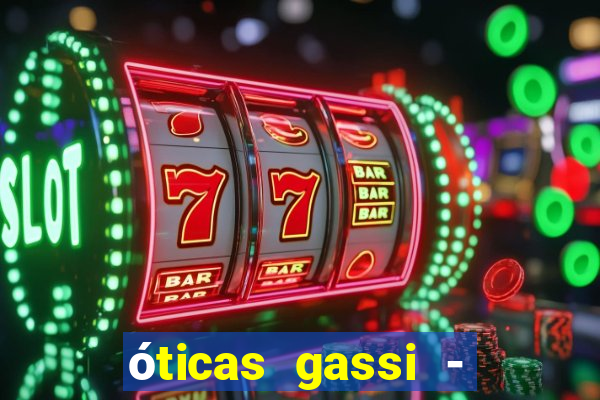 óticas gassi - unidade tatuapé