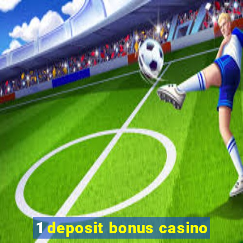 1 deposit bonus casino