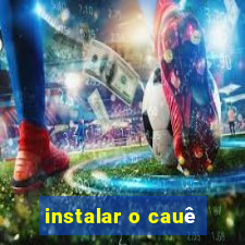 instalar o cauê