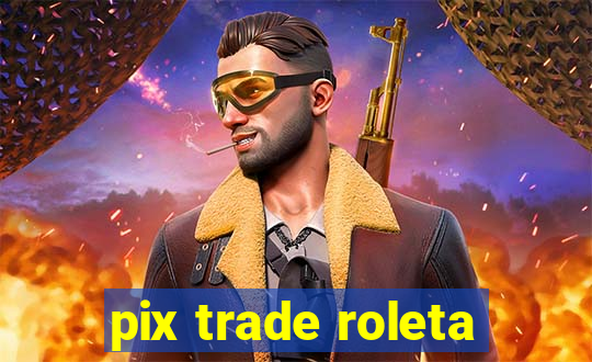 pix trade roleta