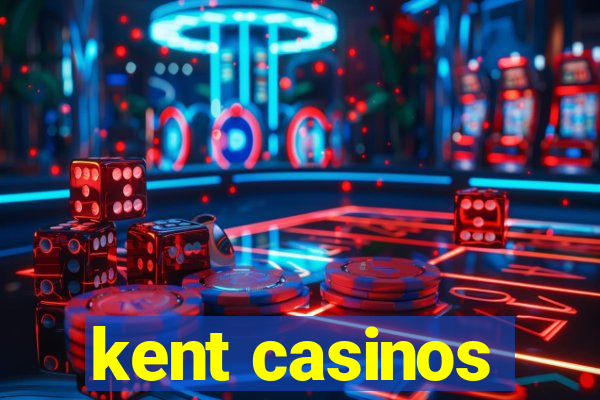 kent casinos