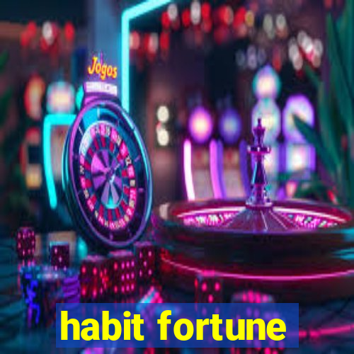 habit fortune