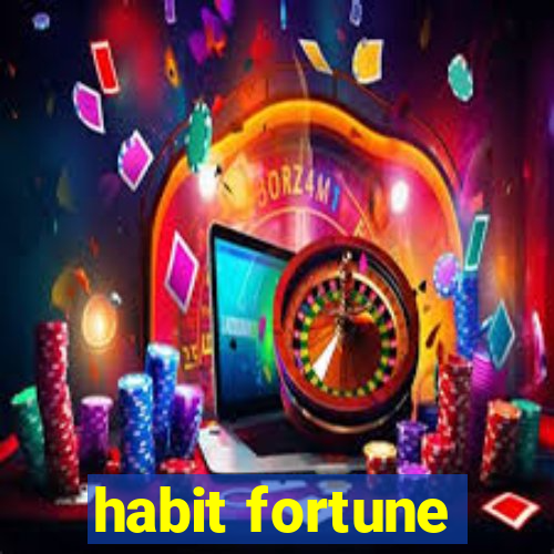 habit fortune