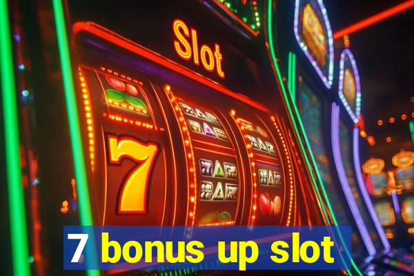 7 bonus up slot