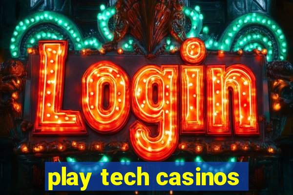 play tech casinos