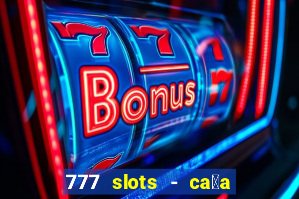 777 slots - ca莽a n铆quel gr谩tis