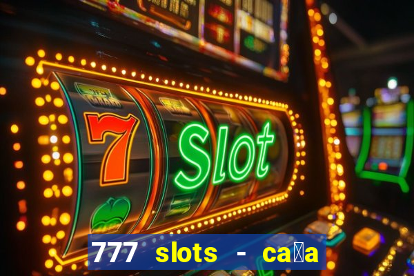 777 slots - ca莽a n铆quel gr谩tis