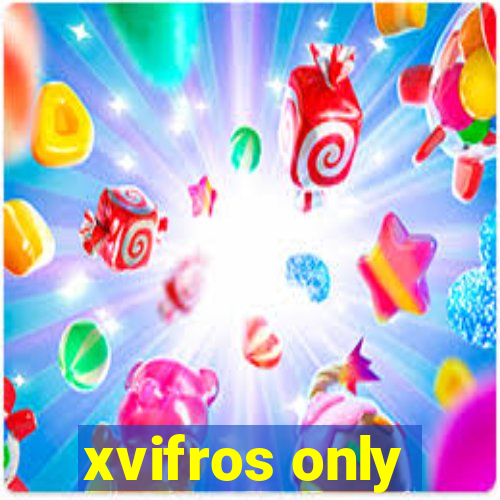 xvifros only