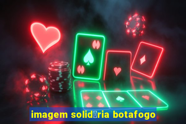 imagem solid谩ria botafogo