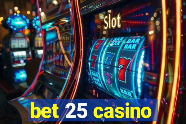 bet 25 casino