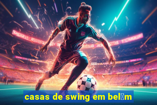 casas de swing em bel茅m