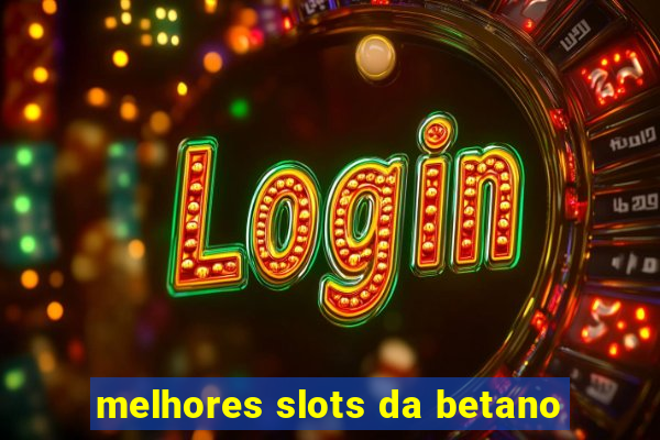 melhores slots da betano