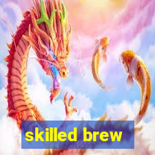 skilled brew