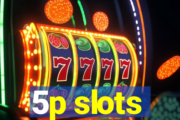 5p slots