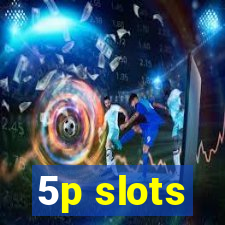 5p slots