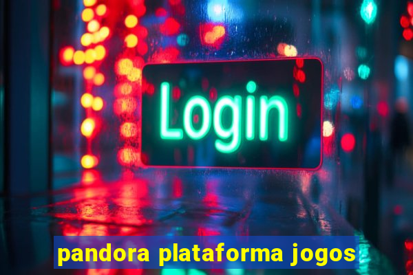 pandora plataforma jogos