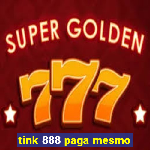 tink 888 paga mesmo