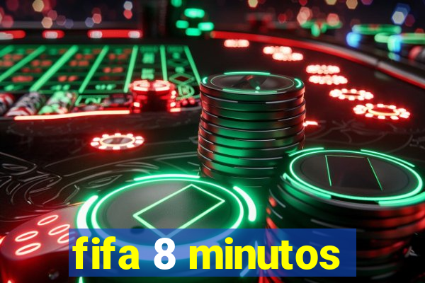 fifa 8 minutos