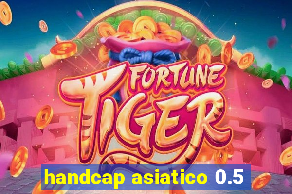 handcap asiatico 0.5