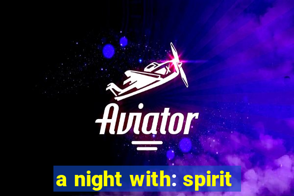 a night with: spirit