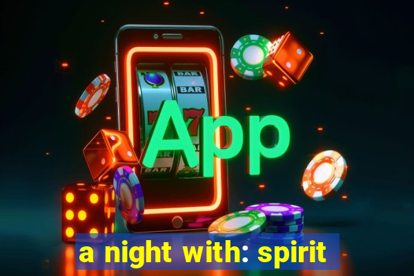 a night with: spirit