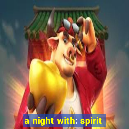 a night with: spirit