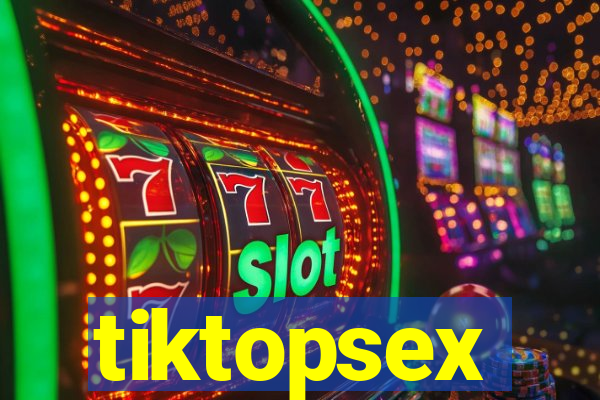 tiktopsex