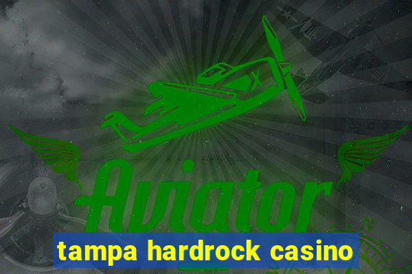 tampa hardrock casino