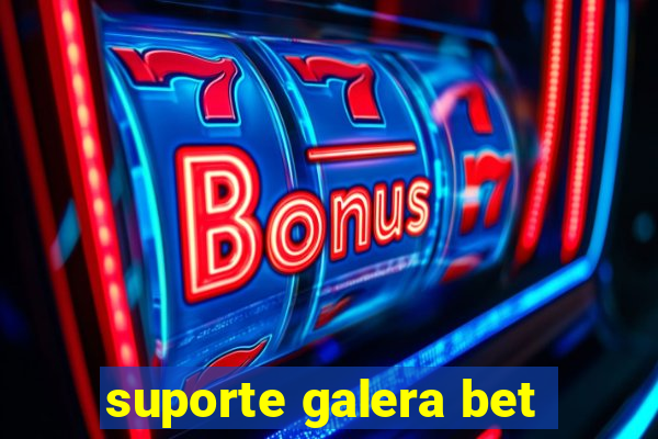 suporte galera bet