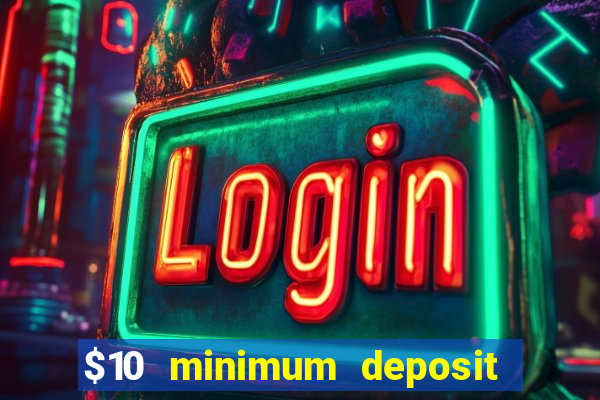 $10 minimum deposit usa casino