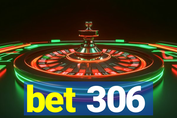 bet 306