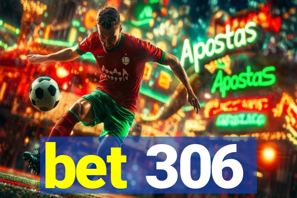 bet 306