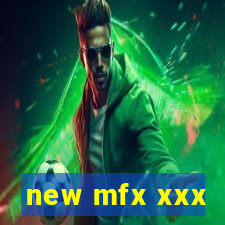 new mfx xxx