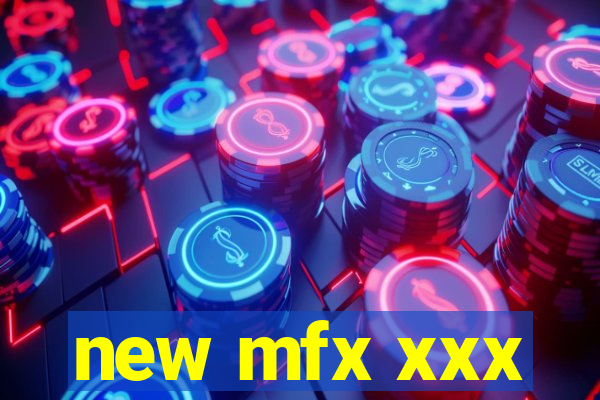 new mfx xxx