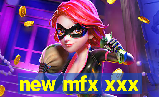 new mfx xxx