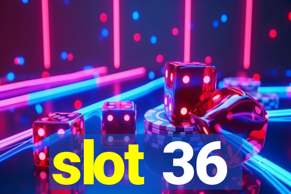 slot 36