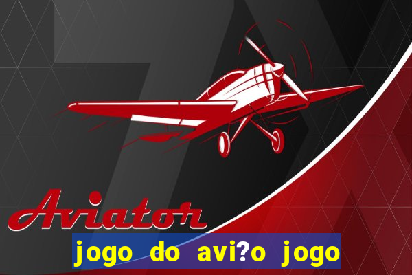 jogo do avi?o jogo do avi?o