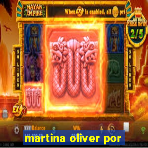 martina oliver por