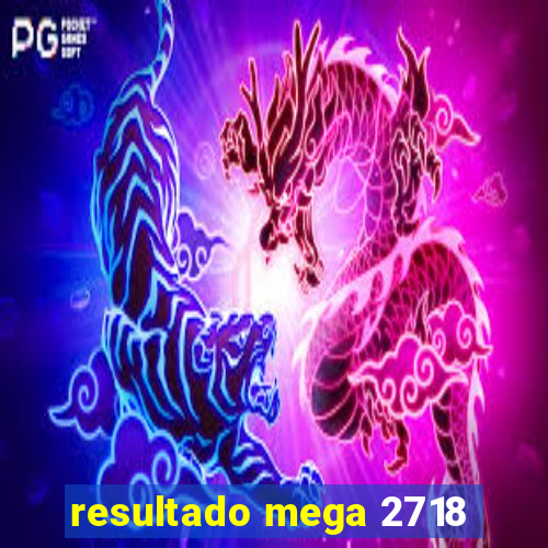 resultado mega 2718