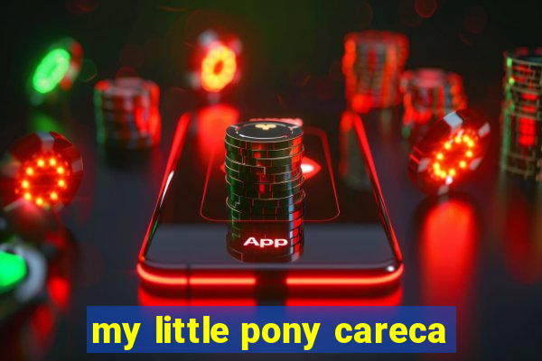 my little pony careca