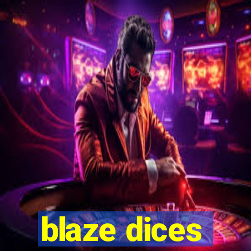 blaze dices