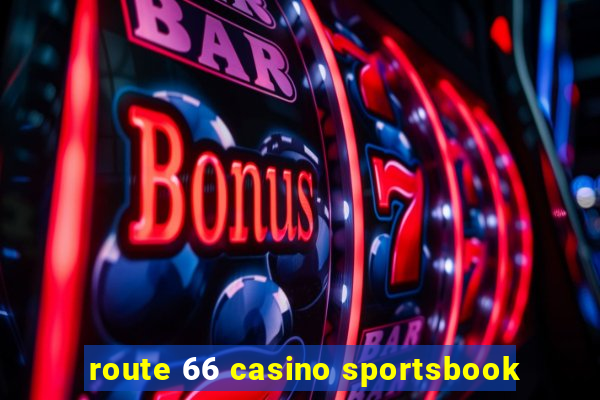 route 66 casino sportsbook