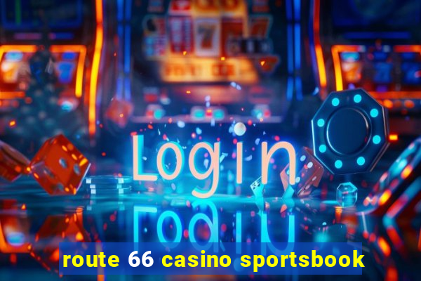 route 66 casino sportsbook