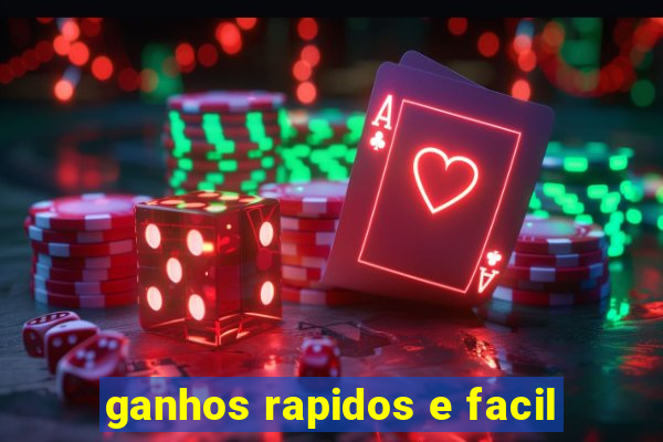 ganhos rapidos e facil